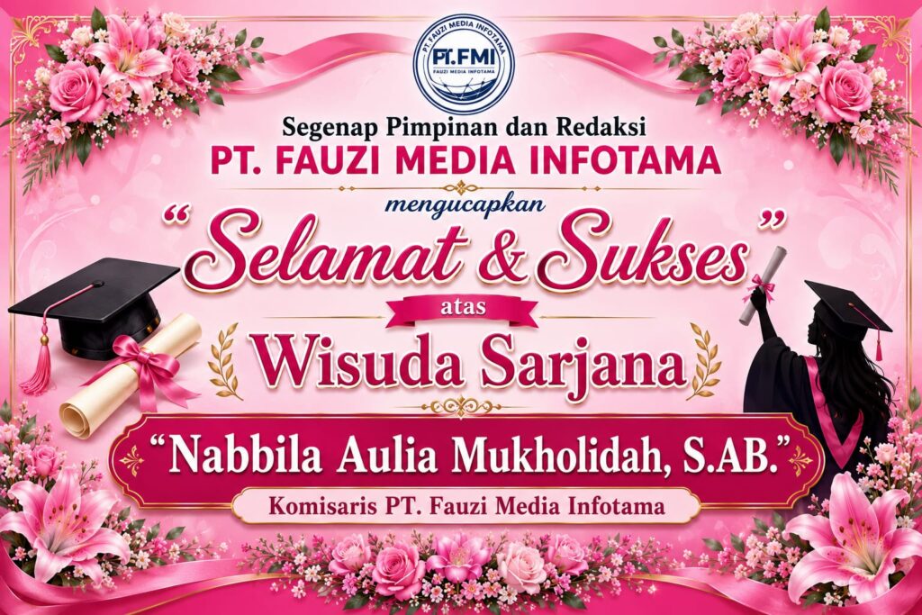 Segenap Pimpinan dan Redaksi PT. FAUZI MEDIA INFOTAMA mengucapkan Selamat & Sukses Wisuda Sarjana Nabbila Aulia Mukholidah, S.AB. Komisaris PT.Fauzi Media Infotama